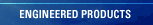 Engineered Products